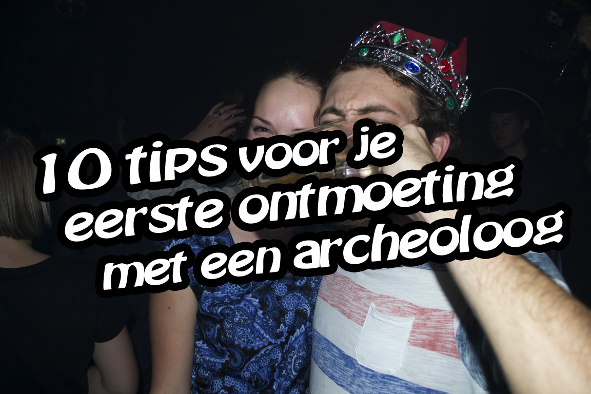 10 tips voor je eerste ontmoeting met een archeoloog